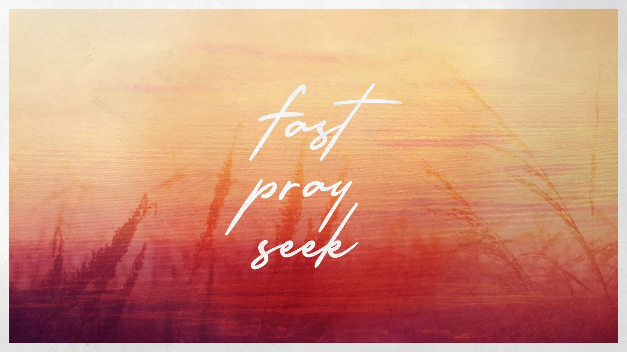Fast, Pray, Seek