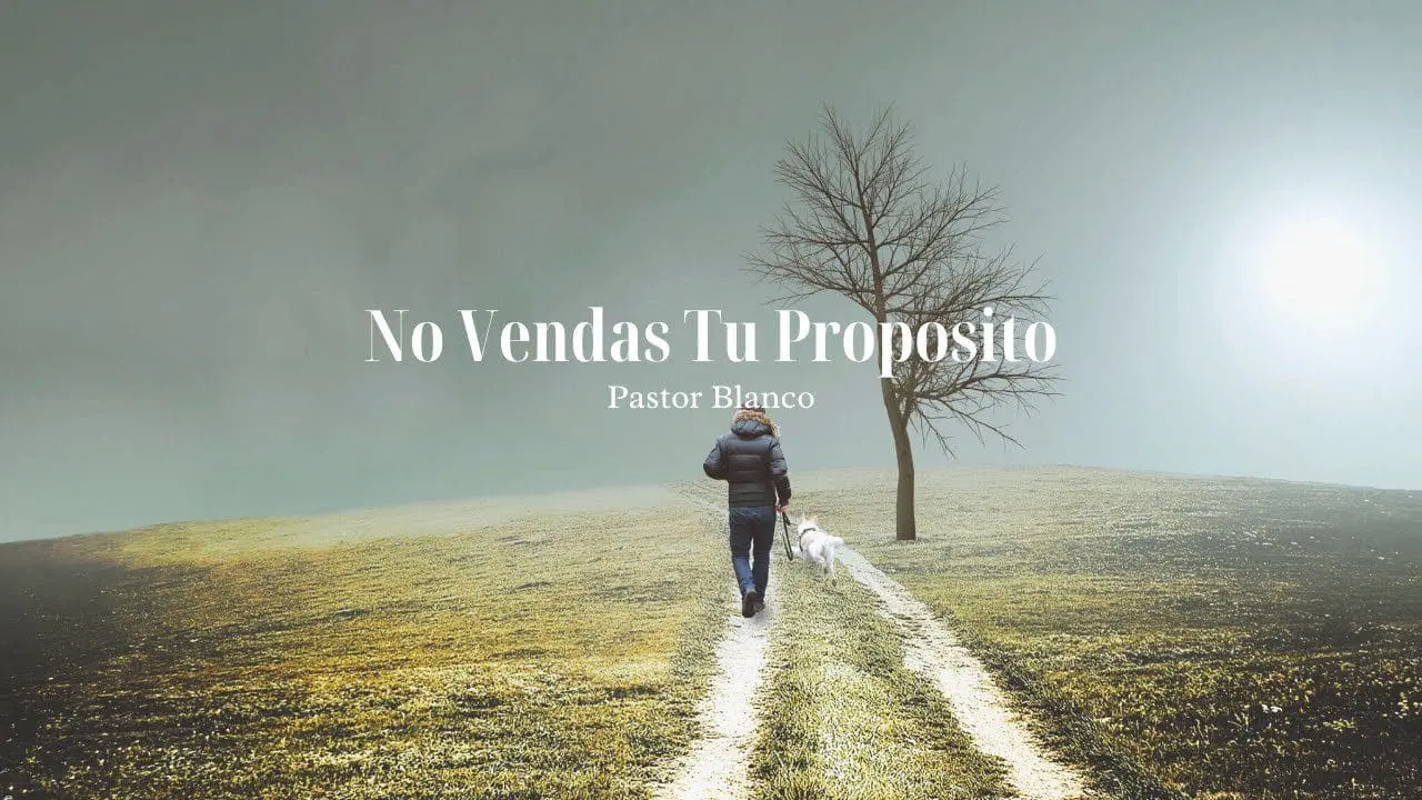 No Vendas Tu Proposito || Pastor Otilio Blanco
