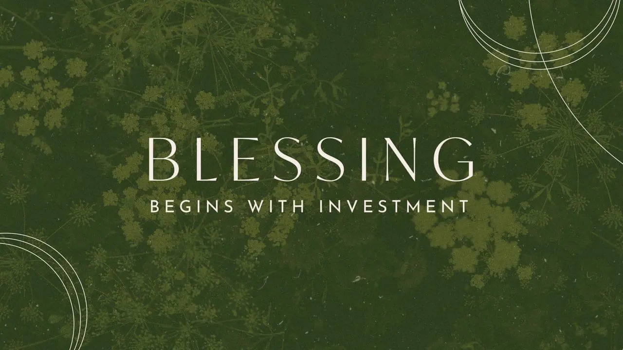 Blessings Begin With Investment