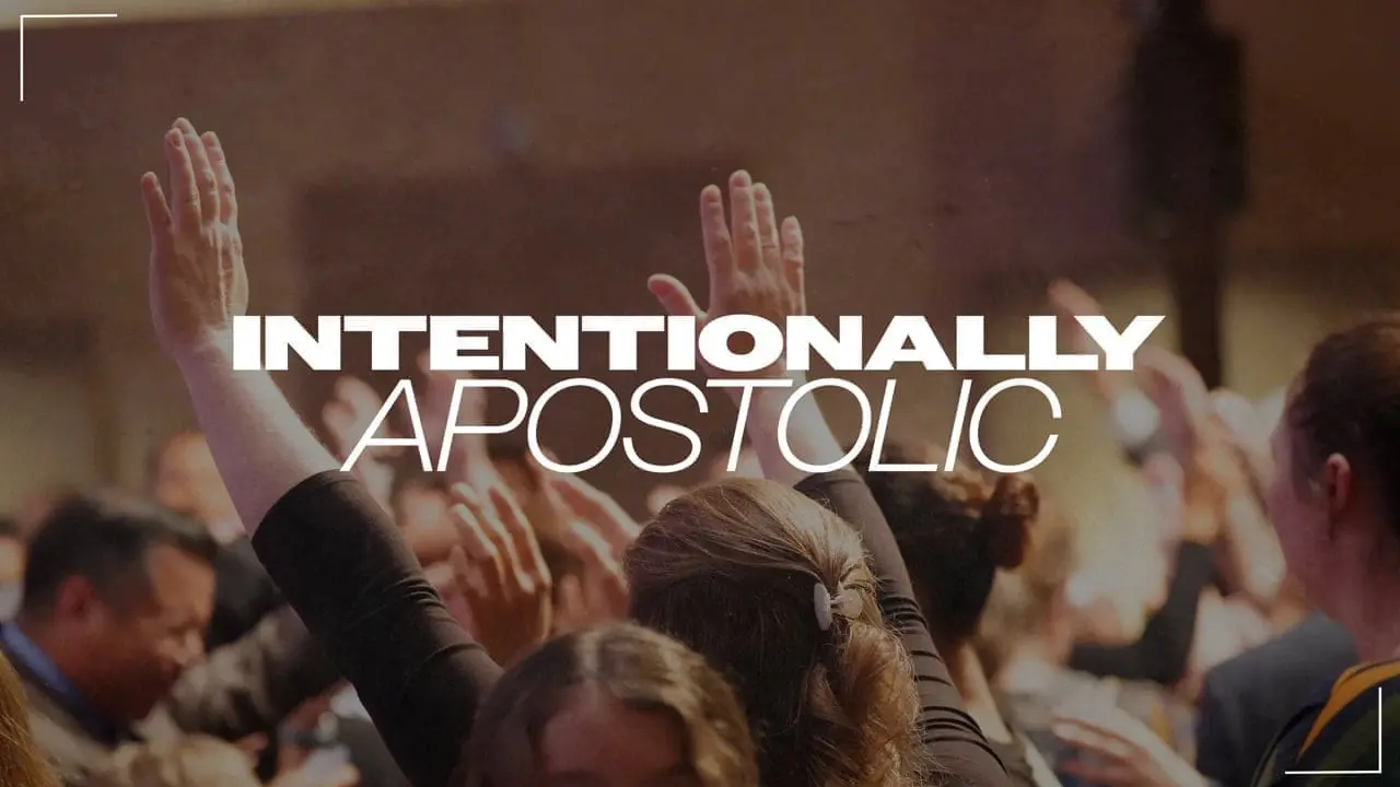 Intentionally Apostolic