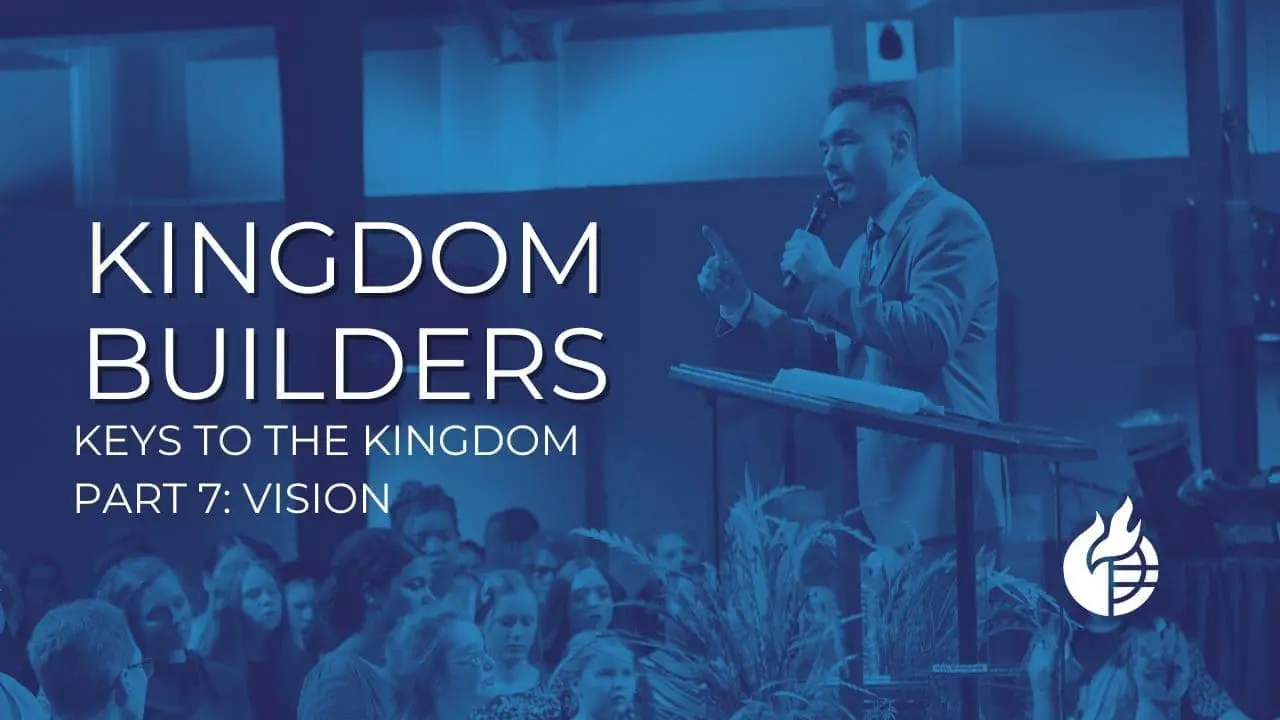 Kingdom Builders (Keys to the Kingdom Part 7: Vision)