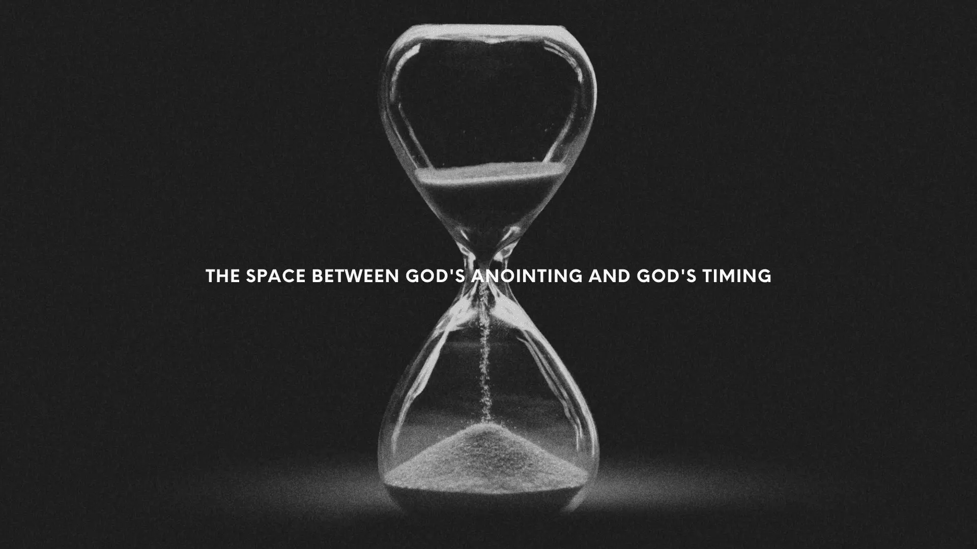 The Space Between God’s Anointing and God’s Timing