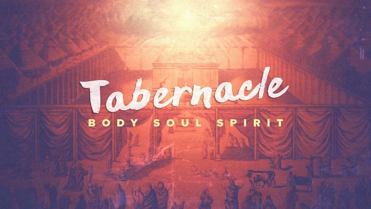 Tabernacle – Body, Soul, Spirit