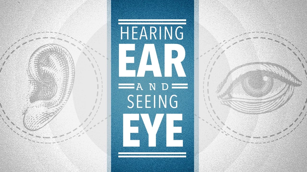 Hearing Ear and Seeing Eye