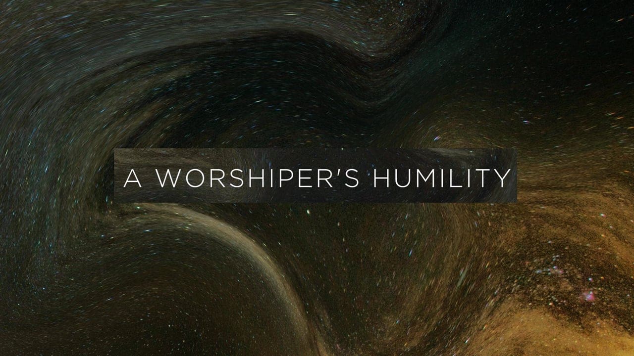 A Worshiper’s Humility