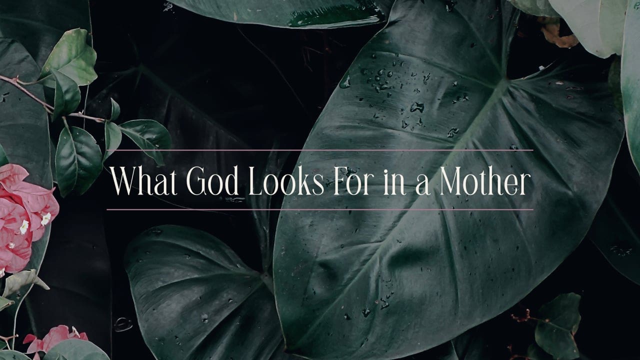 What God Looks For in a Mother