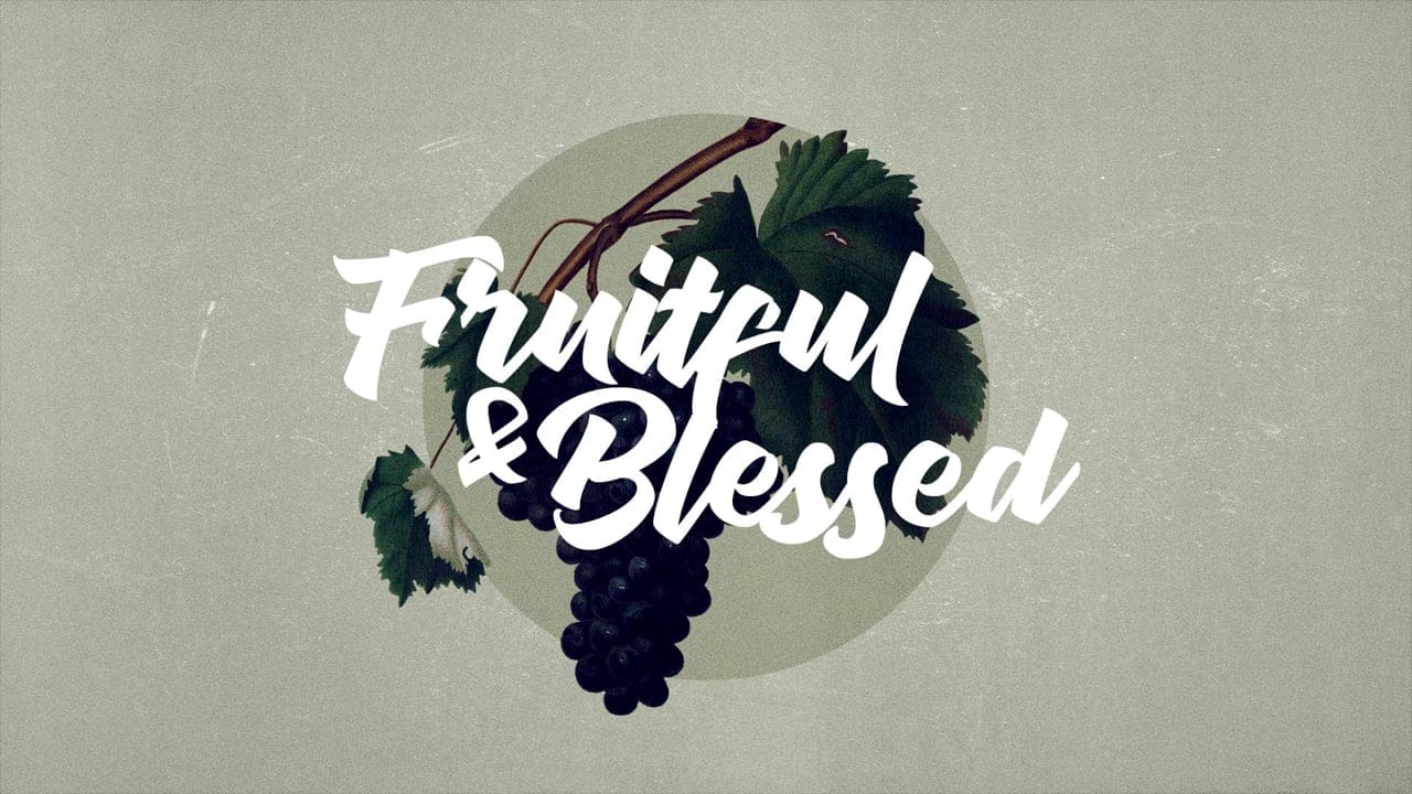 Fruitful and Blessed