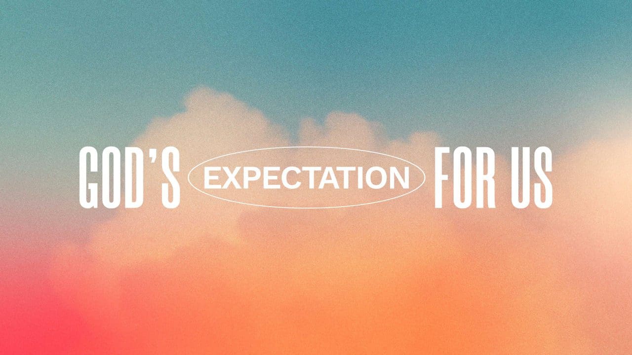 God’s Expectation for Us