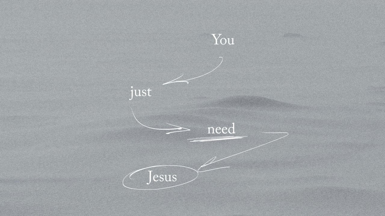 You Just Need Jesus