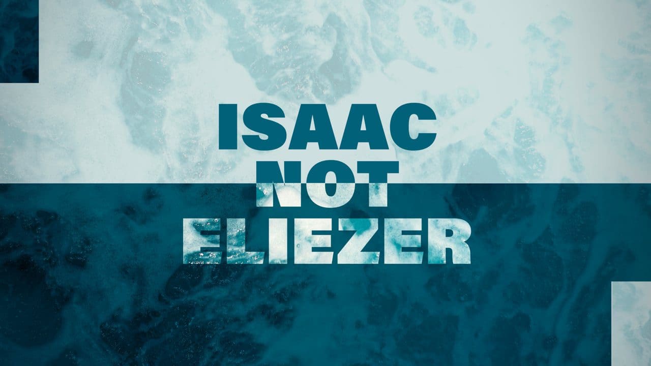 Eliezar vs Isaac