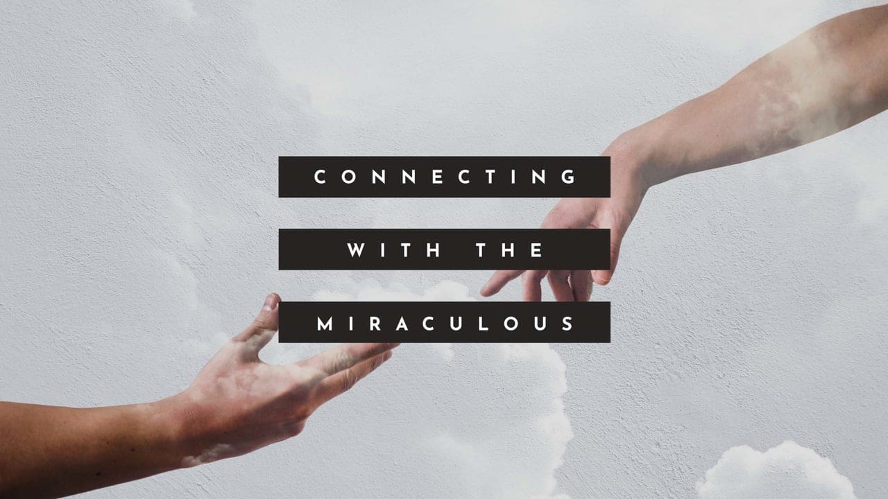 Connecting With the Miraculous