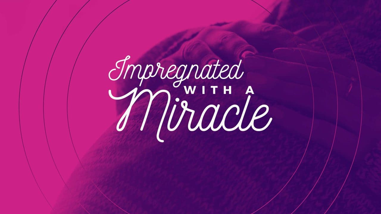 Impregnated with a Miracle