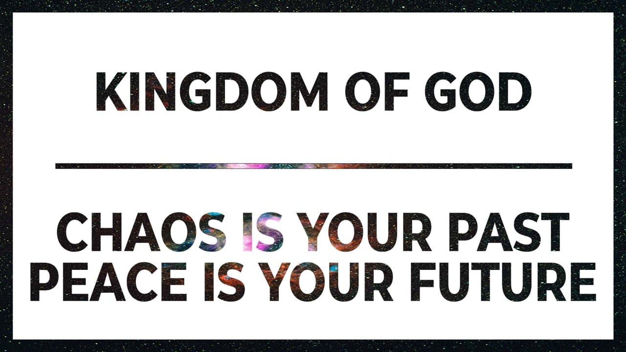 Kingdom of God | Chaos is Your Past