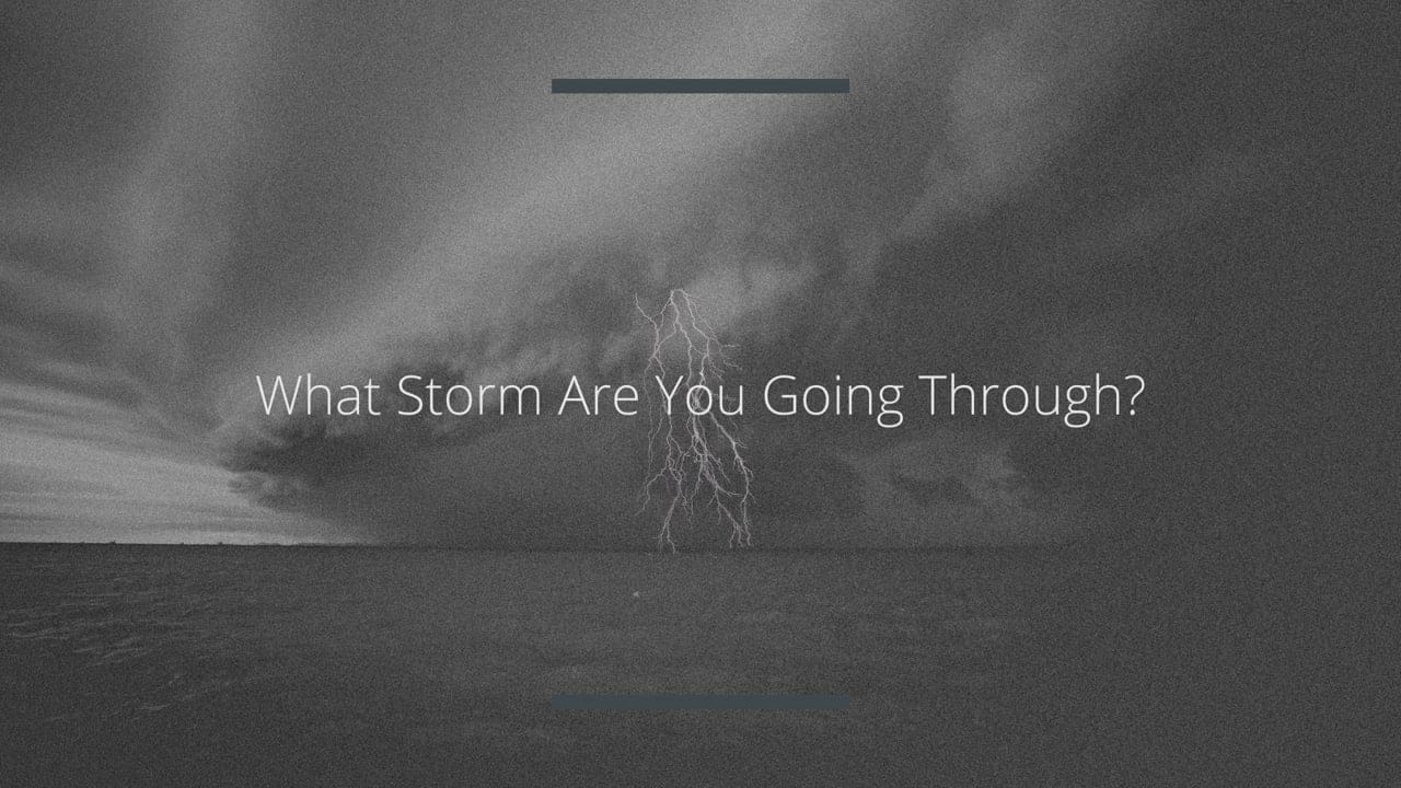 What Storm Are You Going Through?