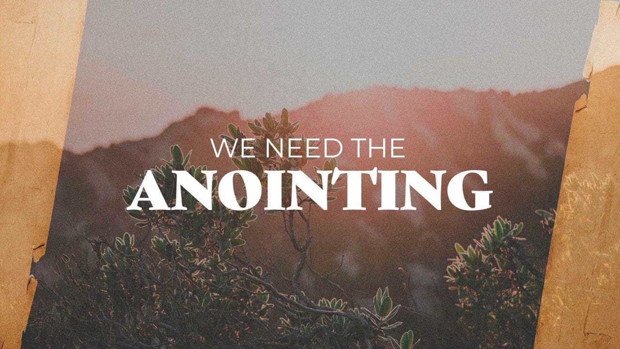 We Need the Anointing