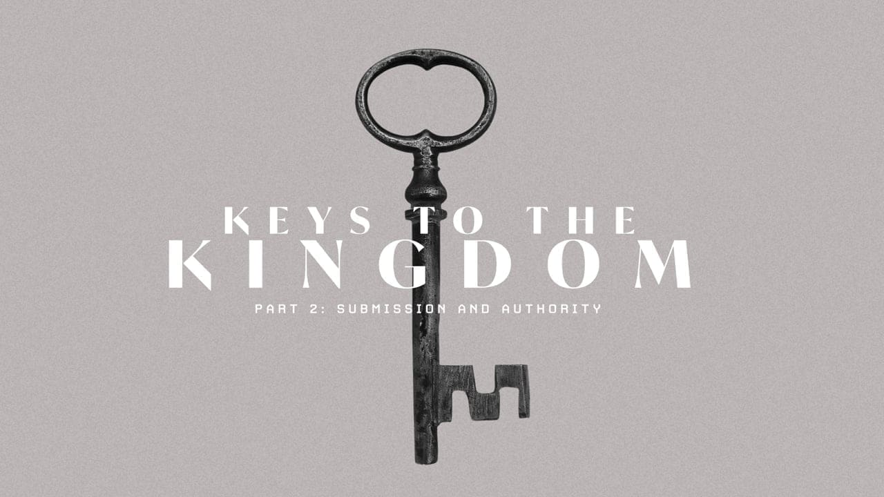 Keys to the Kingdom (Part 2: Submission and Authority)